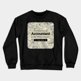 "It's time for an Accountant in the White House." - Nikki Haley Crewneck Sweatshirt